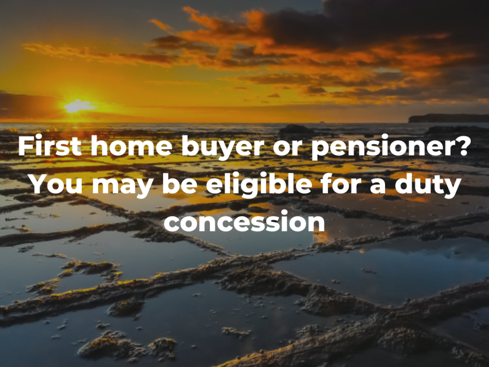 First home buyer or pensioner You may be eligible for a duty concession